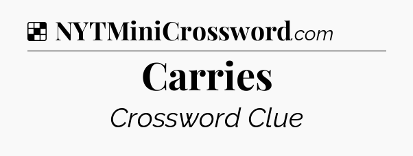 Solution: Carries - NYT Crossword