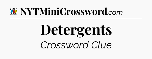 Detergents Crossword Clue
