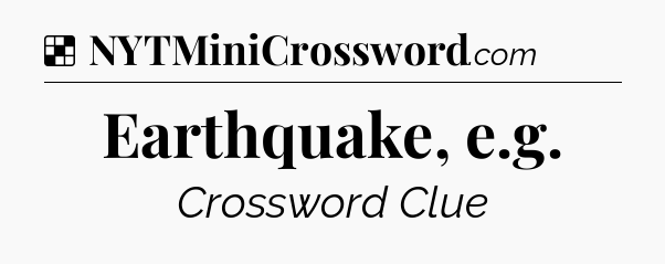 Solution: Earthquake, e.g - NYT Crossword