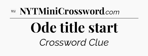 Ode title start - WSJ Crossword