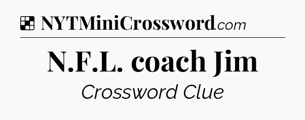Solution: N.F.L. coach Jim - NYT Crossword