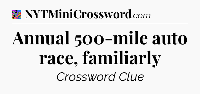 Annual 500-mile auto race, familiarly Crossword Clue
