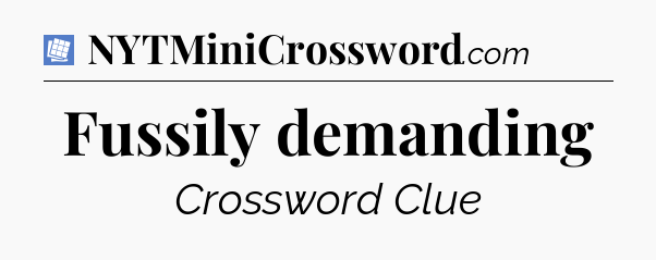 Fussily demanding Puzzle Page Crossword Clue