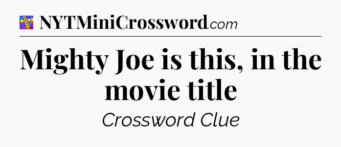 Mighty Joe is this, in the movie title Codycross