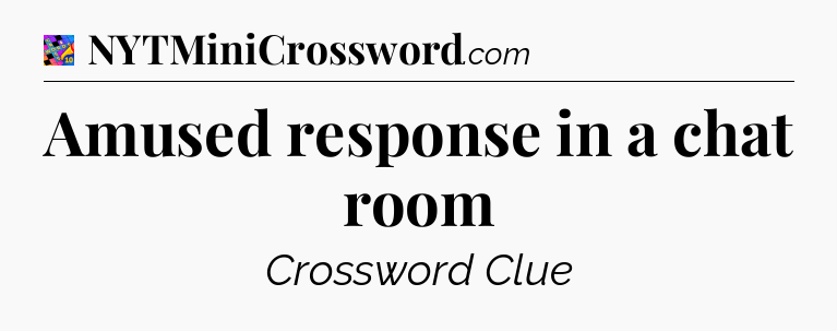 Amused response in a chat room Crossword Clue