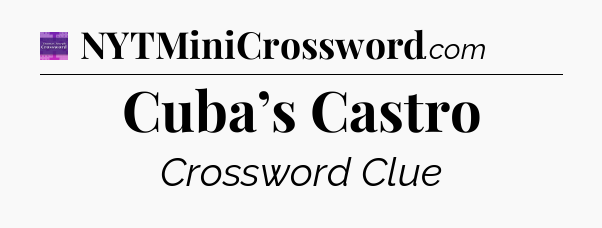 Cuba’s Castro - Thomas Joseph Crossword