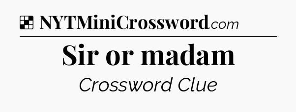 Solution: Sir or madam - NYT Crossword