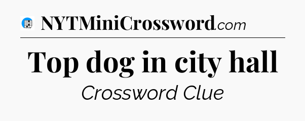 Top dog in city hall Crossword Clue