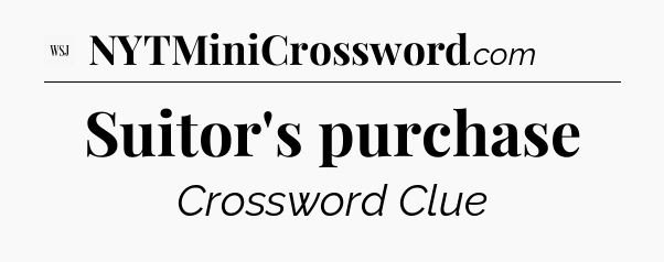 Suitor's purchase - WSJ Crossword