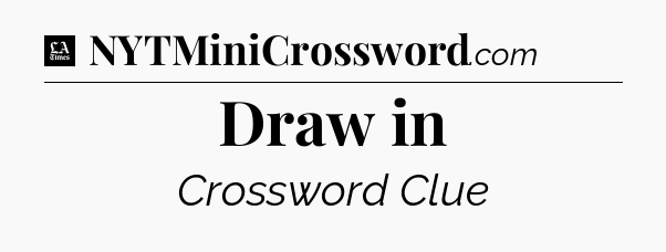 Draw in - LA Times Crossword