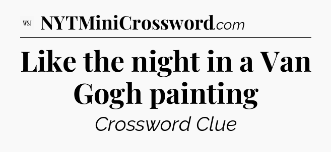 Like the night in a Van Gogh painting - WSJ Crossword