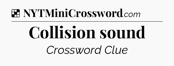 Solution: Collision sound - NYT Crossword