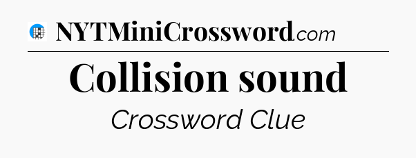 Collision sound Crossword Clue