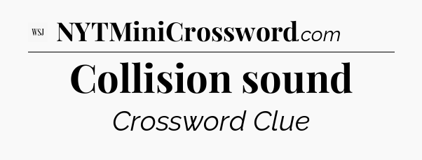 Collision sound - WSJ Crossword