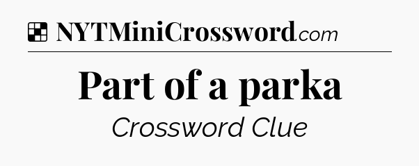 Solution: Part of a parka - NYT Crossword