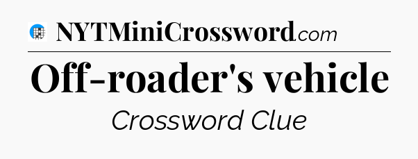 Off-roader's vehicle Crossword Clue
