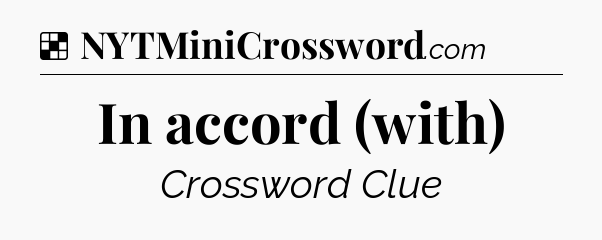 Solution: In accord (with) - NYT Crossword