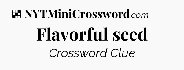 Solution: Flavorful seed - NYT Crossword