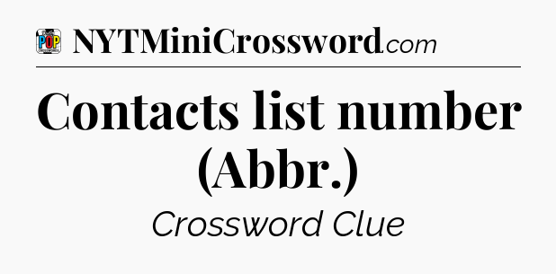 Contacts list number (Abbr.) Crossword Clue
