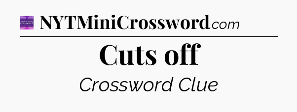 Cuts off - Thomas Joseph Crossword