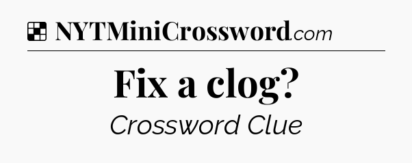 Solution: Fix a clog - NYT Crossword