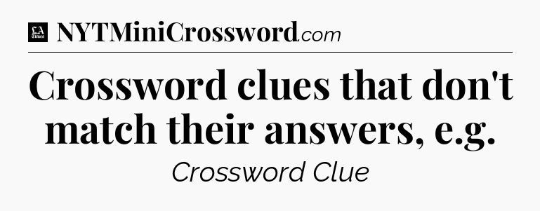 Crossword clues that don't match their answers, e.g - LA Times Crossword