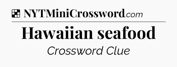 Solution: Hawaiian seafood - NYT Crossword