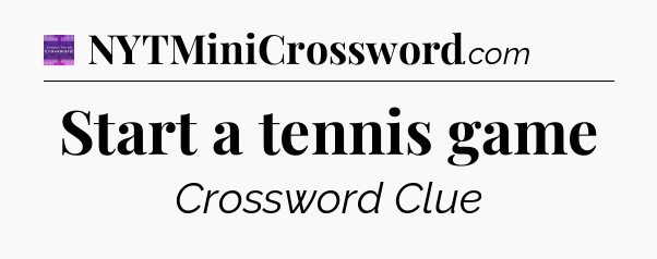 Start a tennis game - Thomas Joseph Crossword