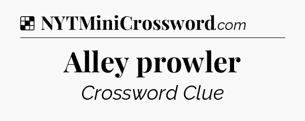 Solution: Alley prowler - NYT Crossword