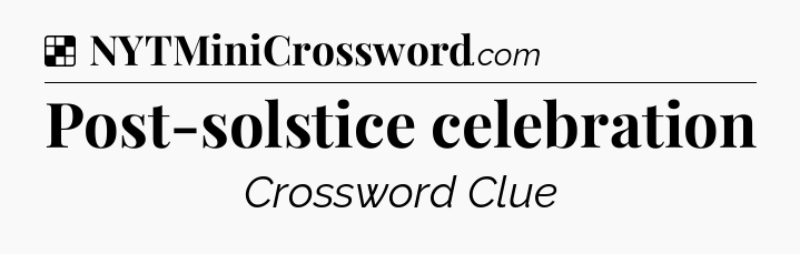 Solution: Post-solstice celebration - NYT Crossword