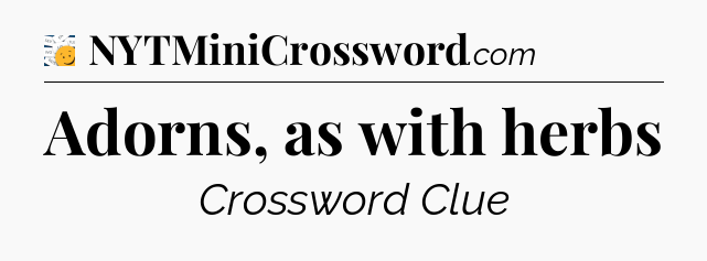 Adorns, as with herbs - 7 Little Words