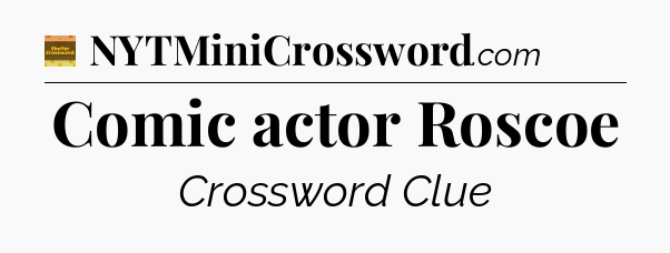 Comic actor Roscoe - Eugene Sheffer Crossword