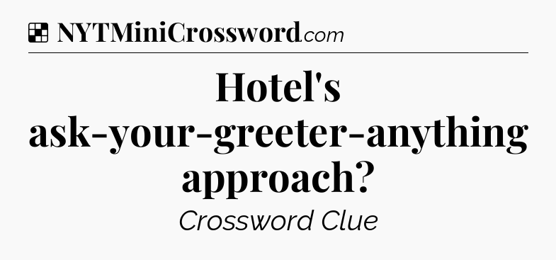 Solution: Hotel's ask-your-greeter-anything approach - NYT Crossword