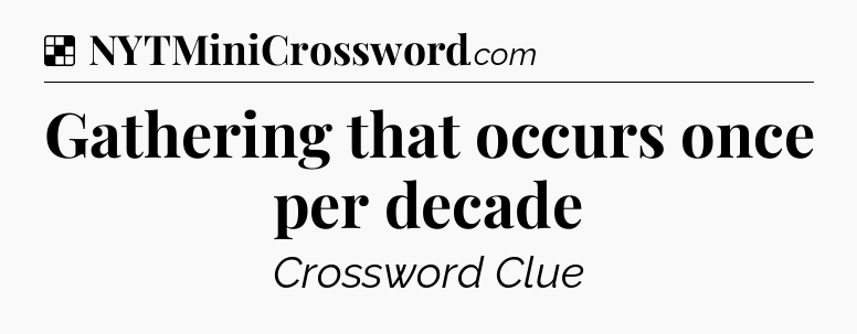 Solution: Gathering that occurs once per decade - NYT Crossword