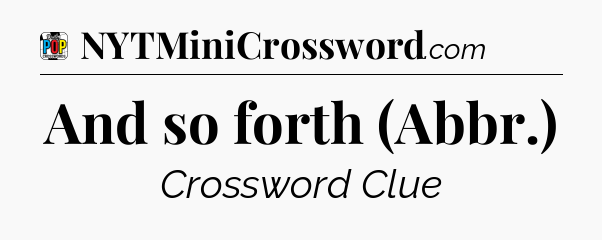 And so forth (Abbr.) Crossword Clue