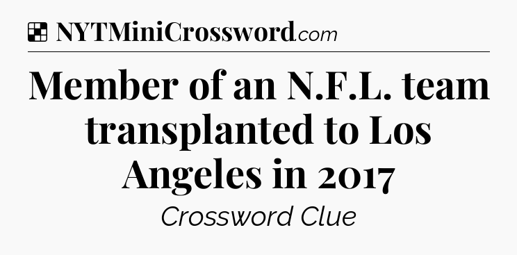 Solution: Member of an N.F.L. team transplanted to Los Angeles in 2017 - NYT Crossword