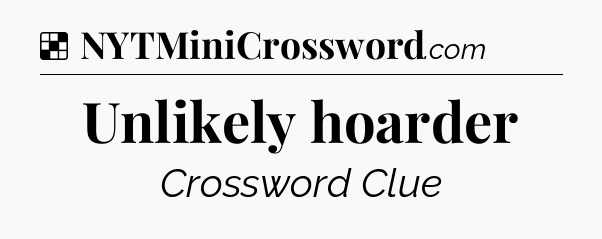 Solution: Unlikely hoarder - NYT Crossword