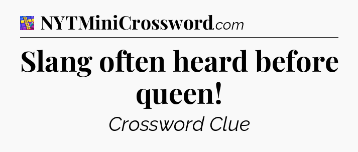 Slang often heard before queen Codycross