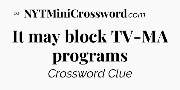 It may block TV-MA programs - WSJ Crossword