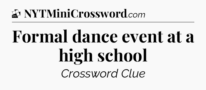 Formal dance event at a high school - Daily Themed Classic Crossword