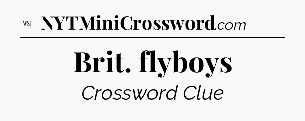 Brit. flyboys - WSJ Crossword