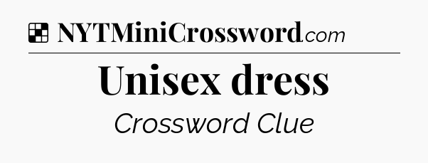 Solution: Unisex dress - NYT Crossword
