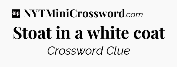 Stoat in a white coat Crossword Clue