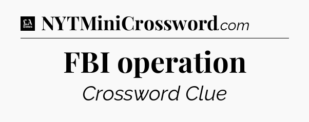 FBI operation - LA Times Crossword