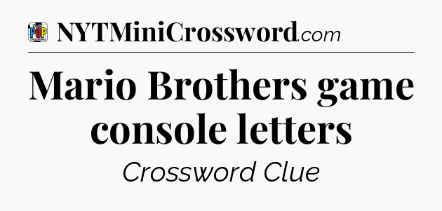 Mario Brothers game console letters Crossword Clue