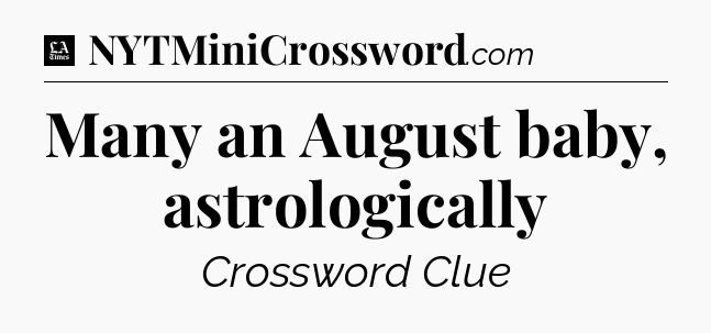 Many an August baby, astrologically - LA Times Crossword
