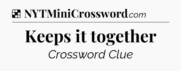 Solution: Keeps it together - NYT Crossword