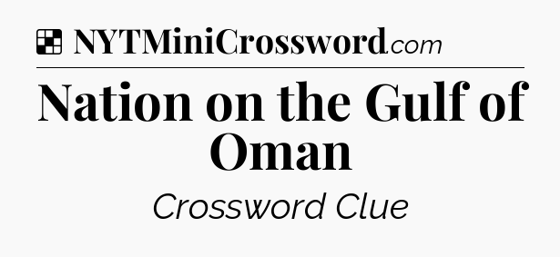 Solution: Nation on the Gulf of Oman - NYT Crossword