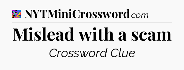Mislead with a scam Crossword Clue