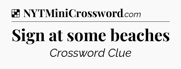 Solution: Sign at some beaches - NYT Crossword